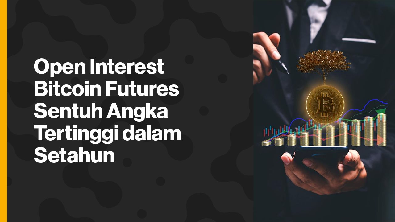 Open Interest Bitcoin Futures Sentuh Angka Tertinggi Dalam Setahun