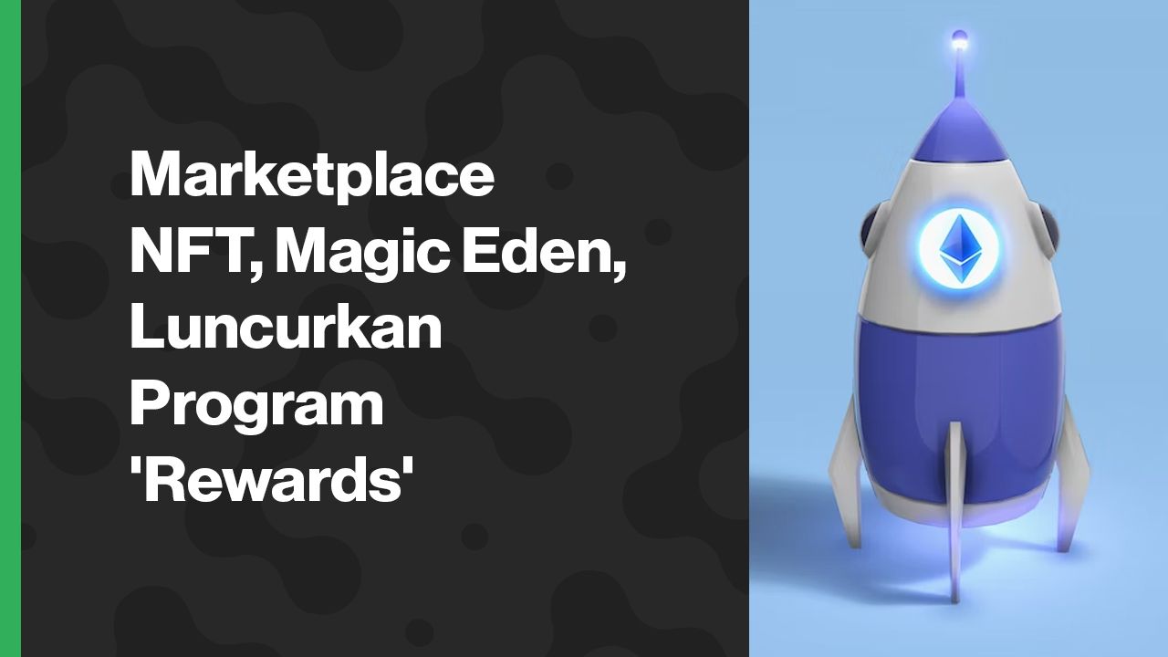 Marketplace NFT, Magic Eden, Luncurkan Program 'Rewards'