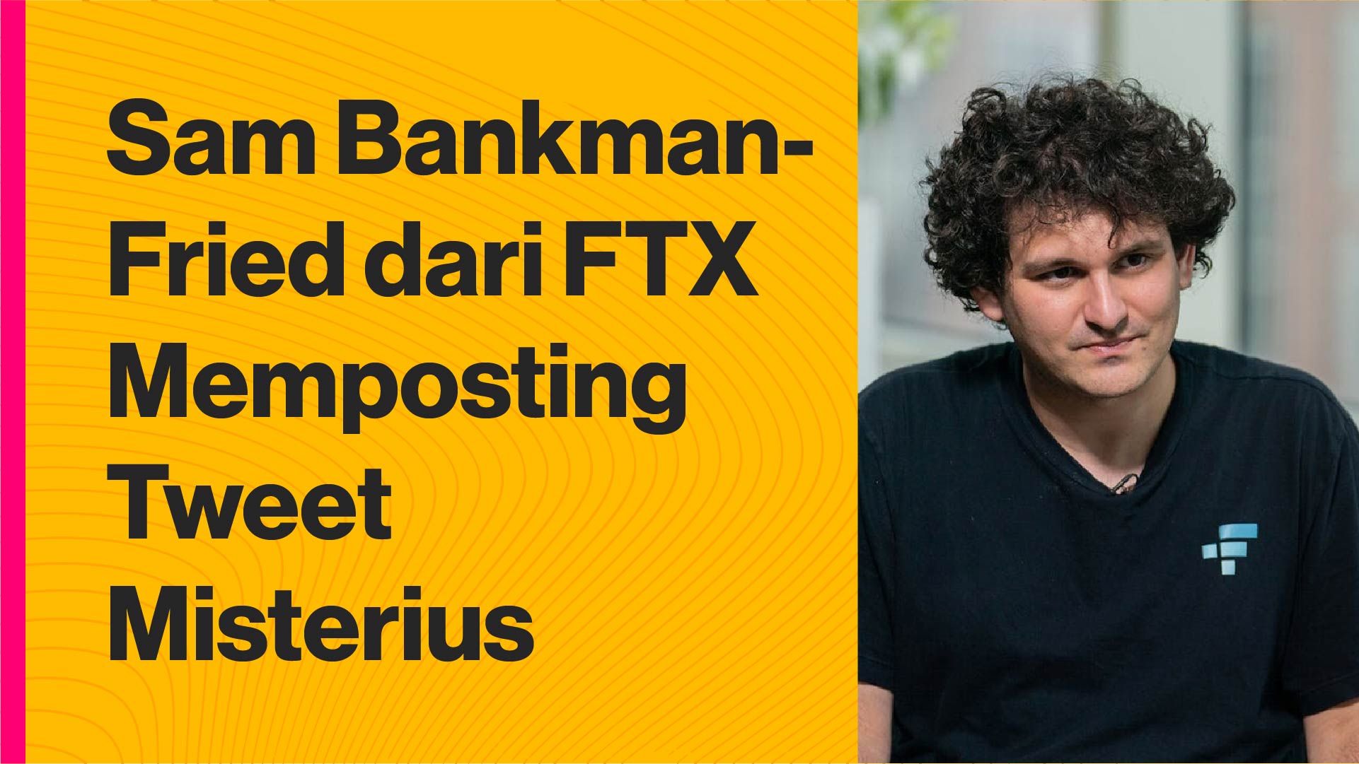 Founder FTX, Sam Bankman-Fried Memposting Tweet Misterius. Apa Artinya?