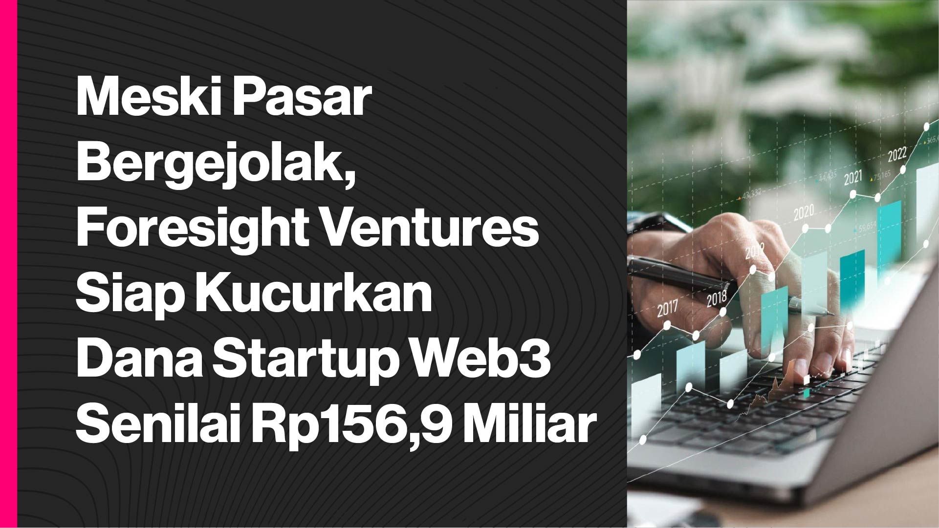 Meski Pasar Bergejolak, Foresight Ventures Siap Kucurkan Dana Untuk ...