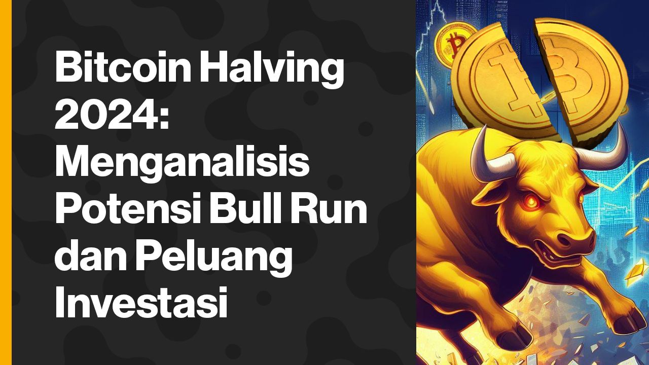 Bitcoin Halving 2024: Menganalisis Potensi Bull Run Dan Peluang Investasi