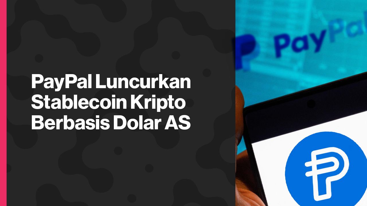 PayPal Luncurkan Stablecoin Kripto Berbasis Dolar AS