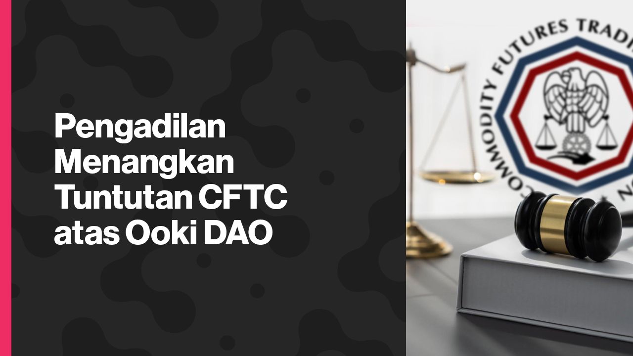 Pengadilan Menangkan Tuntutan CFTC Atas Ooki DAO