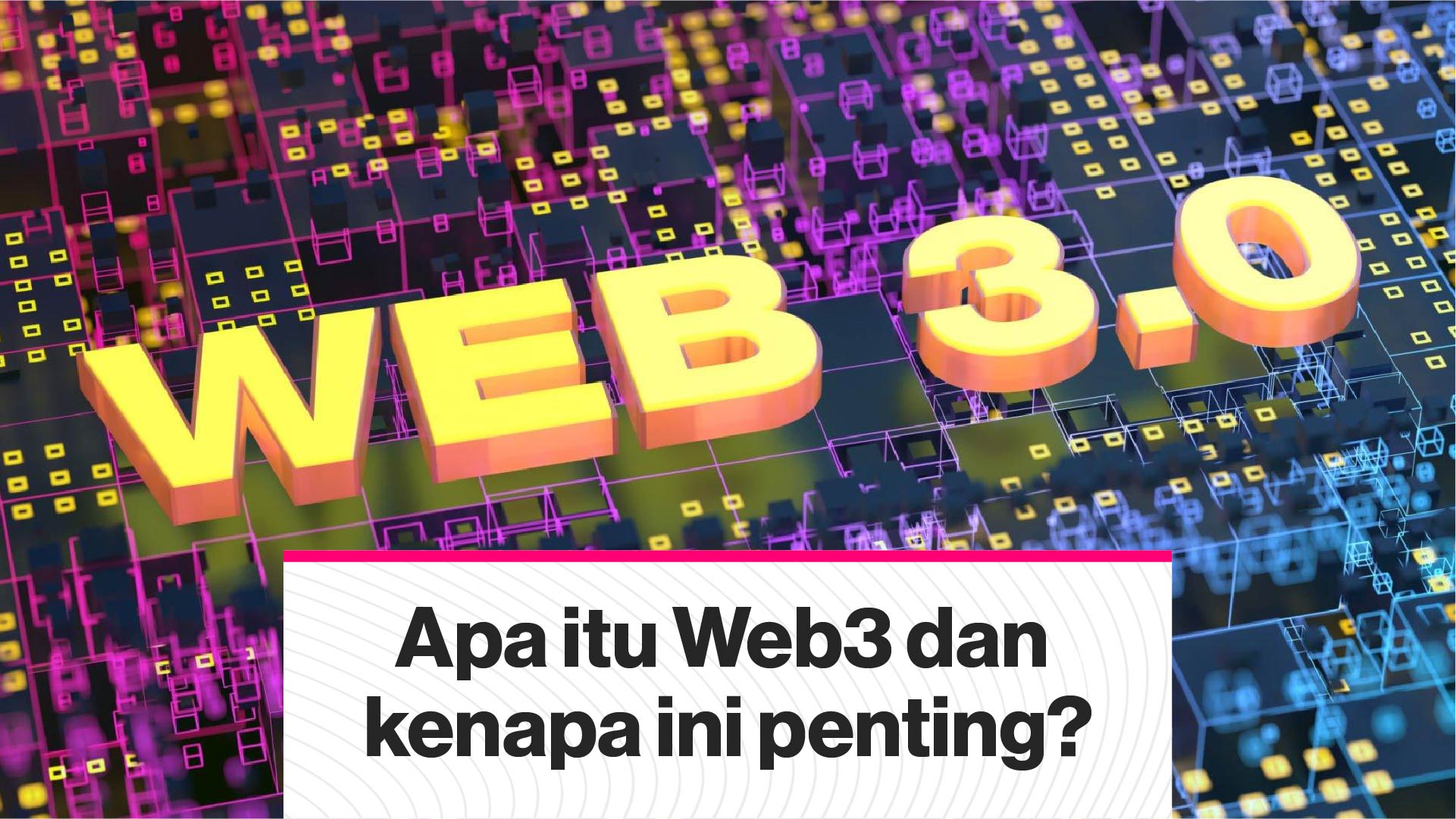 Apa Itu Web3 Dan Kenapa Ini Penting?