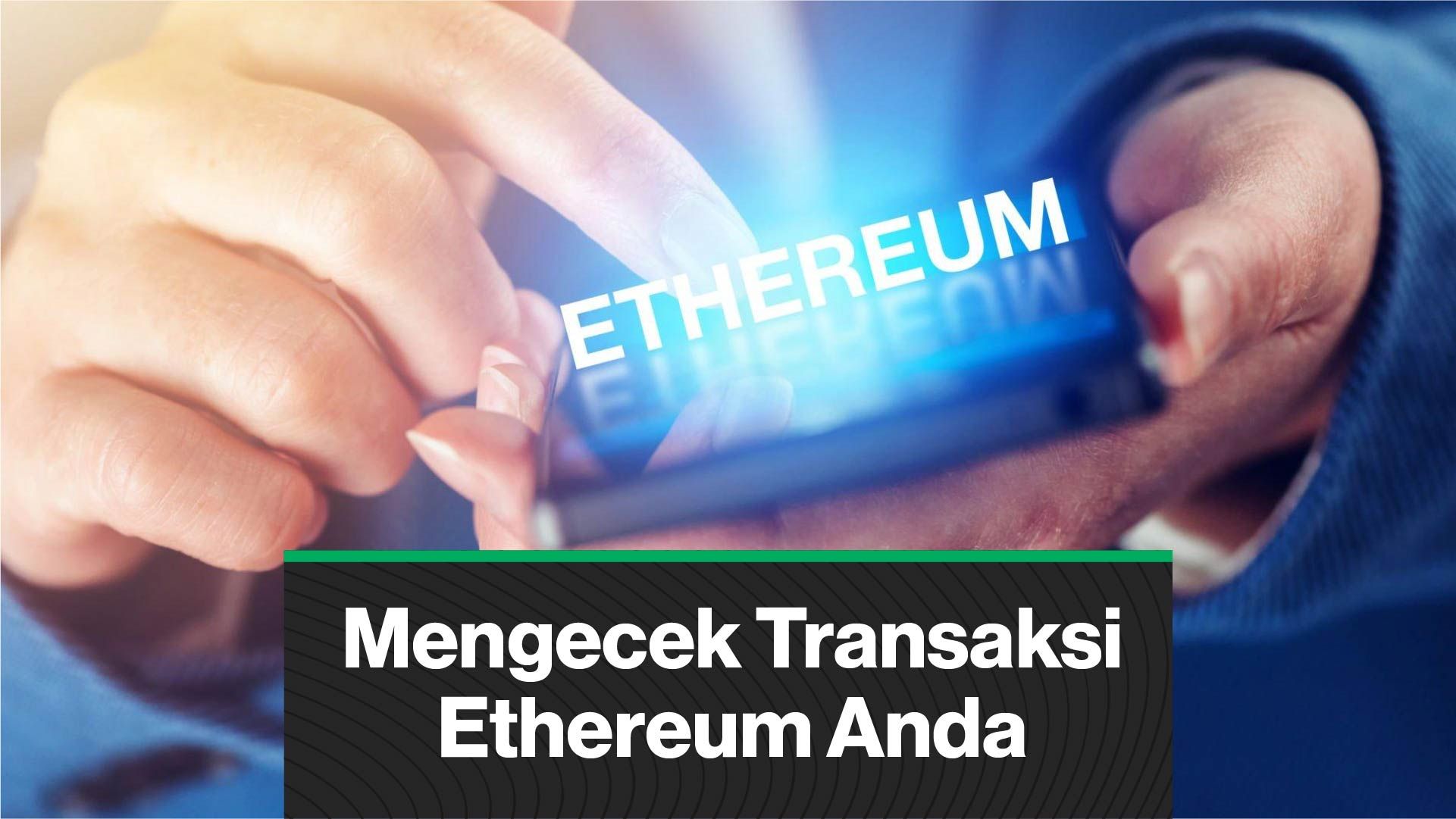 Bagaimana Cara Mengecek Transaksi Ethereum Anda? | CoinDesk Indonesia